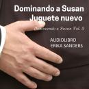 [Spanish] - Dominando a Susan. Juguete Nuevo: Dominando a Susan Vol. 3 Audiobook