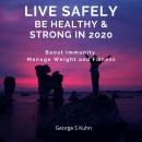Live Safely Be Healthy & Strong in 2020: Boost Immunity  Manage Weight and Fitness Audiobook