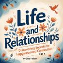 Life and Relationships: Discovering Secrets to Happiness and Connection (4 in 1) Audiobook