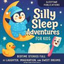 Silly Sleep Adventures for Kids: Bedtime Stories Full of Laughter, Imagination, and Sweet Dreams Audiobook