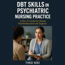 DBT Skills in Psychiatric Nursing Practice: A How-To Guide for Patient Psychoeducation and Support Audiobook