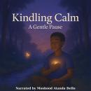 Kindling Calm: A Gentle Pause Audiobook