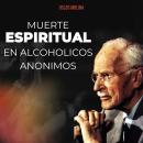 [Spanish] - Muerte Espiritual en Alcohólicos anónimos: Temas Espirituales Audiobook