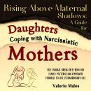 Rising Above Maternal Shadows: A Guide for Daughters Coping with Narcissistic Mothers: Feel Enough,  Audiobook