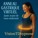 [French] - Anneau Gastrique Virtuel – Juste avant de vous endormir…: La puissance de l’hypnose au mo Audiobook