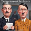 The Appeasement of Nazi Germany: The History of the Western Allies’ Failed Attempts to Placate Hitle Audiobook