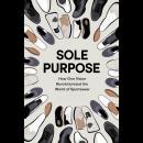 Sole Purpose: How One Vision Revolutionized The World Of Sportswear Audiobook