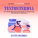 [Spanish] - Testosterona: Sé Un Hombre Más Atractivo Optimizando Tu Vitalidad Libido Masa Muscular & Audiobook