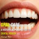 Oral Care: A Historical Perspective on Dental Health Audiobook