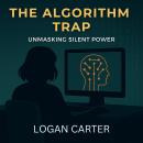 THE ALGORITHM TRAP: UNMASKING SILENT POWER Audiobook
