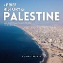 Cover of A Brief History of Palestine: Land, Identity, and the Long Struggle for Statehood