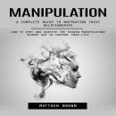 Manipulation: A Complete Guide to Navigating Toxic Relationships (How to Spot and Survive the Hidden Audiobook