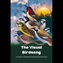 The Visual Birdsong: A Guide To Birdwatching And Identification Audiobook