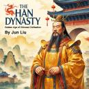 The Han Dynasty: Golden Age of Chinese Civilization Audiobook