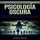 [Spanish] - Psicología Oscura: Como Identificar Y Protegerte Del Narcisismo (Guía Perfecta Para Conocer Los Detalles Y Misterios De Las Técnicas De Manipulación Con Casos Reales) Audiobook