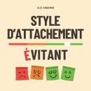 [French] - Style d'Attachement Évitant: Surmonter la Distance Grâce à des Exercices Quotidiens Simples et Efficaces pour l’Attachement Évitant-Dismissif Audiobook