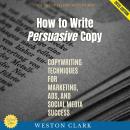 How to Write Persuasive Copy:: The Art of Selling with Words (Copywriting Techniques for Marketing,  Audiobook