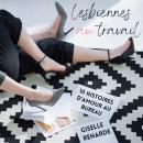 [French] - Lesbiennes au travail: 10 histoires d'amour au bureau Audiobook