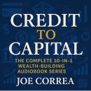 Credit to Capital: The Complete 10-in-1 Wealth-Building Audiobook Series Audiobook