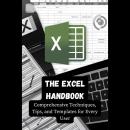 The Excel Handbook: Comprehensive Techniques, Tips, and Templates for Every User Audiobook