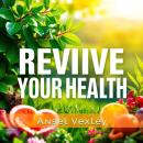 Revive Your Health: Secrets to Living Life Fully Brighter: 'Unlock vibrant living with our audio gui Audiobook
