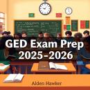 GED Exam Prep 2025-2026: 'Ace your GED Exam with impactful audio lessons that enhance your study experience for 2025-2026!' Audiobook