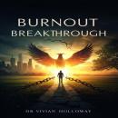 Burnout Breakthrough: Reclaim Your Energy, Master Stress, and Build a Sustainable Life of Wellness Audiobook