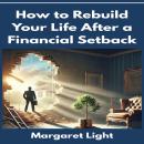 How to Rebuild Your Life After a Financial Setback Audiobook