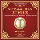 Nicomachean Ethics: The Blueprint for Virtue, Happiness, and the Good Life - A Modern Translation -  Audiobook