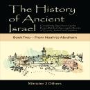 The History of Ancient Israel: Book 2 ~ From Noah to Abraham: Completely Synchronizing the Extra-Biblical Apocrypha Books of Enoch, Jasher, and Jubilees Audiobook
