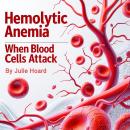 Hemolytic Anemia: When Blood Cells Attack Audiobook