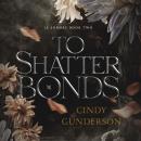 To Shatter Bonds Audiobook