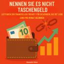 [German] - Nennen sie es nicht taschengeld: Leitfaden zur finanziellen Freiheit für diejenigen, die  Audiobook