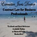 Contract Law for Business Professionals: From the Textbook and Desk Referrence, Executive Juris Doct Audiobook