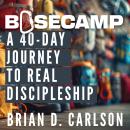 Basecamp: A 40-Day Journey to Real Discipleship Audiobook