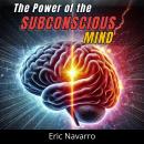 Cover of The Power of the Subconscious Mind: Reprogram Your Life for Health, Wealth, and Happiness of Your Being