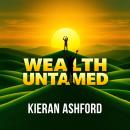 Wealth Untamed: Secrets for Lasting Success: 'Revitalize your financial future with 'Wealth Untamed’ Audiobook