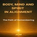 BODY, MIND AND SPIRIT IN ALIGNMENT: The Path of Remembering Audiobook