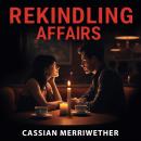 Rekindling Affairs: Secrets to Thriving Love: 'Transform your love life! Access compelling audio les Audiobook