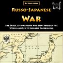 Russo-Japanese War: The Early 20th-Century War That Shocked the World and Led to Japanese Imperialism Audiobook