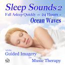 Sleep Sounds 2 Fall Asleep Quickly with 24 Hours of Ocean Waves: Includes Guided Imagery and Music T Audiobook