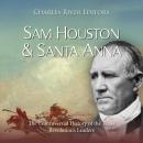 Sam Houston and Santa Anna: The Controversial History of the Texas Revolution’s Leaders Audiobook
