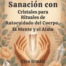 [Spanish] - Sanación con Cristales para Rituales de Autocuidado del Cuerpo, la Mente y el Alma Audiobook