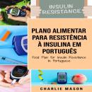 [Portuguese] - Plano Alimentar Para Resistência à Insulina Em português/ Food Plan for Insulin Resis Audiobook