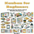 Kanban for Beginners: A Comprehensive Guide to Visual Workflow Management Audiobook