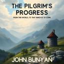 The Pilgrim's Progress from this world to that which is to come: One Man’s Journey from Earthly Stru Audiobook