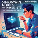 Computational Methods for Physicists: Using Numerical Techniques in Physics Audiobook
