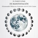 [Spanish] - El Diario Lunar de Manifestación: Alcanzando Metas en Armonía con el Ciclo Lunar Audiobook