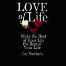 Love of Life: Make the Rest of Your Life the Best of Your Life Audiobook