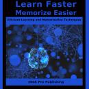 Learn Faster Memorize Easier: Efficient Learning and Memorization Techniques Audiobook